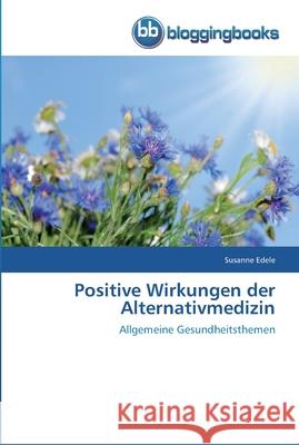 Positive Wirkungen der Alternativmedizin Susanne Edele 9783841770806