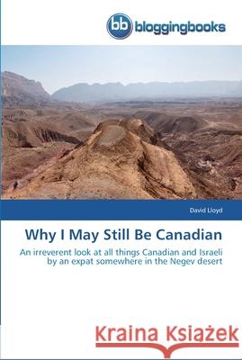 Why I May Still Be Canadian David Lloyd 9783841771063 Bloggingbooks