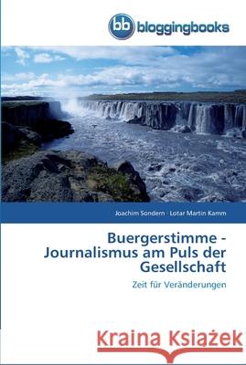 Buergerstimme - Journalismus am Puls der Gesellschaft Joachim Sondern, Lotar Martin Kamm 9783841771308