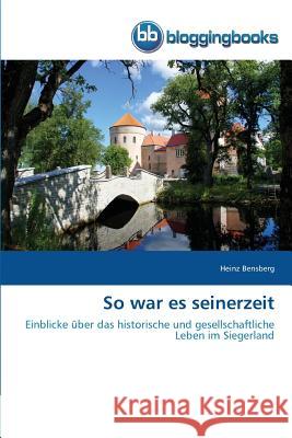 So war es seinerzeit Bensberg, Heinz 9783841771896