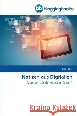 Notizen aus Digitalien Hauck, Uwe 9783841772404