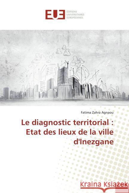 Le diagnostic territorial : Etat des lieux de la ville d'Inezgane Agnaou, Fatima Zahra 9783841772589