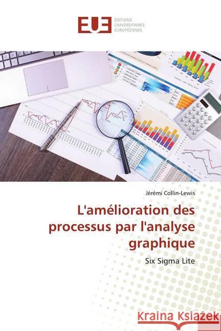 L'amélioration des processus par l'analyse graphique : Six Sigma Lite Collin-Lewis, Jérémi 9783841772626