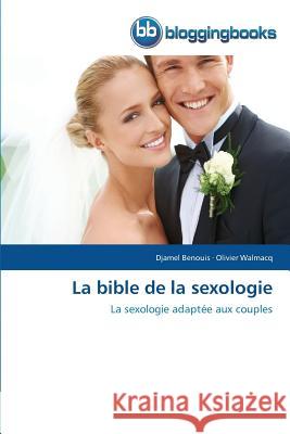 La bible de la sexologie : La sexologie adaptée aux couples Benouis, Djamel; Walmacq, Olivier 9783841772848