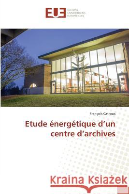 Etude énergétique d'un centre d'archives Catroux, François 9783841774965