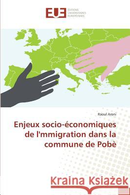 Enjeux socio-économiques de l'mmigration dans la commune de Pobè Aroni, Raoul 9783841775092