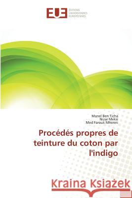 Procédés propres de teinture du coton par l'indigo Ben Ticha, Manel; Meksi, Nizar; Mhenni, Med Farouk 9783841775245 Éditions universitaires européennes