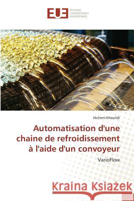 Automatisation d'une chaine de refroidissement à l'aide d'un convoyeur : VarioFlow Khouildi, Hichem 9783841775320