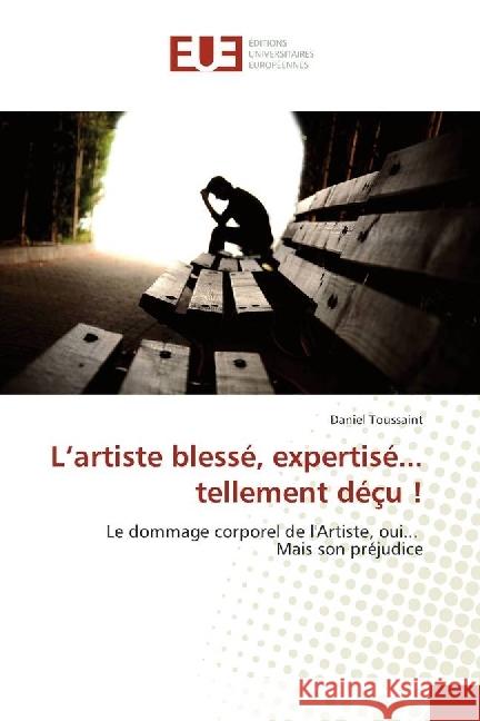L'artiste blessé, expertisé... tellement déçu ! : Le dommage corporel de l'Artiste, oui... Mais son préjudice Toussaint, Daniel 9783841775344
