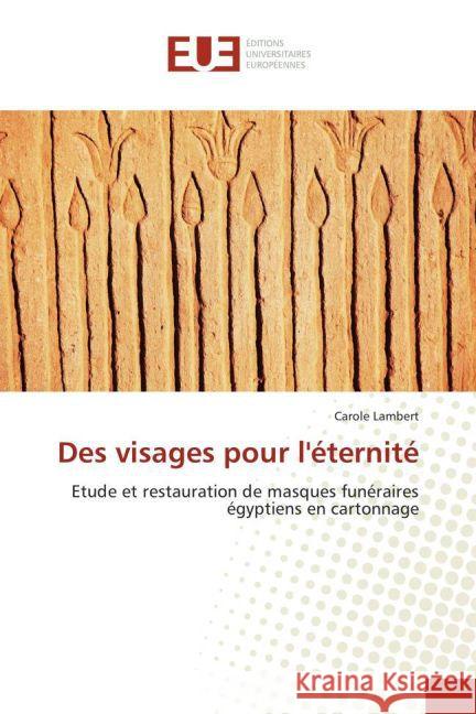 Des visages pour l'éternité : Etude et restauration de masques funéraires égyptiens en cartonnage Lambert, Carole 9783841775467