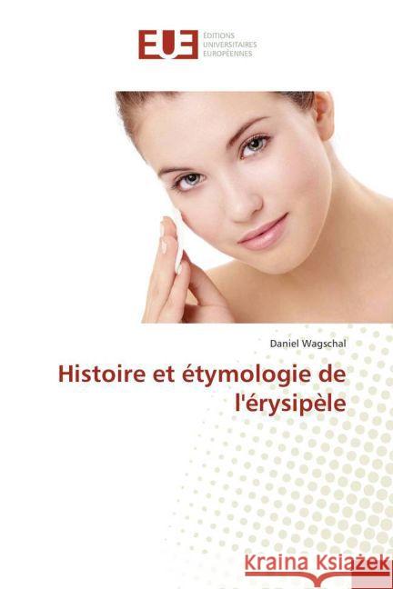 Histoire et étymologie de l'érysipèle Wagschal, Daniel 9783841775740