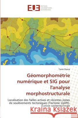 Géomorphométrie Numérique Et Sig Pour Lanalyse Morphostructurale Slama-T 9783841775818