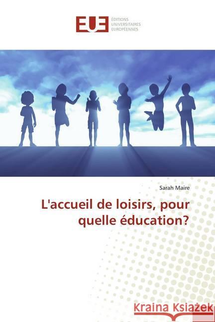 L'accueil de loisirs, pour quelle éducation? Maire, Sarah 9783841775825 Éditions universitaires européennes