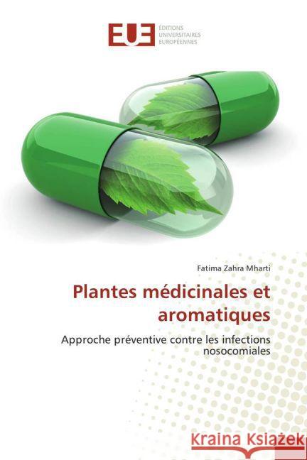 Plantes médicinales et aromatiques : Approche préventive contre les infections nosocomiales Mharti, Fatima Zahra 9783841775856 Éditions universitaires européennes