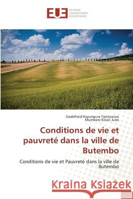 Conditions de vie et pauvreté dans la ville de Butembo : Conditions de vie et Pauvreté dans la ville de Butembo Kayungura Tasinzanzu, Godefroid; Kikoli Jules, Mumbere 9783841776228 Éditions universitaires européennes