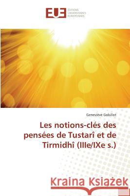 Les notions-clés des pensées de Tustarî et de Tirmidhî (IIIe/IXe s.) Gobillot, Geneviève 9783841776235