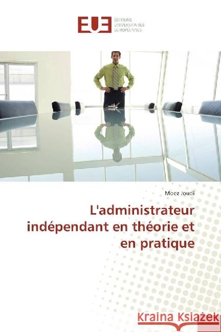 L'administrateur indépendant en théorie et en pratique Joudi, Moez 9783841776396