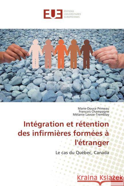 Intégration et rétention des infirmières formées à l'étranger : Le cas du Québec, Canada Primeau, Marie-Douce; Champagne, François; Lavoie-Tremblay, Mélanie 9783841776877