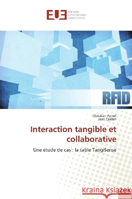 Interaction tangible et collaborative : Une étude de cas : la table TangiSense Perrot, Christian; Caelen, Jean 9783841777003 Éditions universitaires européennes