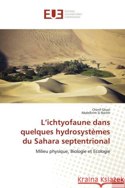 L'ichtyofaune dans quelques hydrosystèmes du Sahara septentrional : Milieu physique, Biologie et Ecologie Ghazi, Cherif; Si Bachir, Abdelkrim 9783841777379 Éditions universitaires européennes