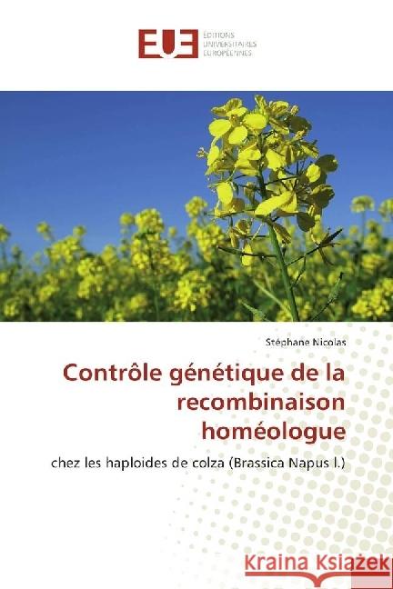 Contrôle génétique de la recombinaison homéologue : chez les haploides de colza (Brassica Napus l.) Nicolas, Stéphane 9783841777492 Éditions universitaires européennes