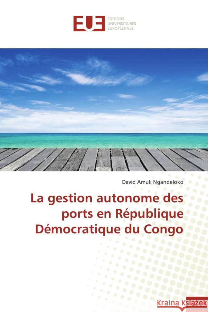 La gestion autonome des ports en République Démocratique du Congo Amuli Ngandeloko, David 9783841778277 Éditions universitaires européennes