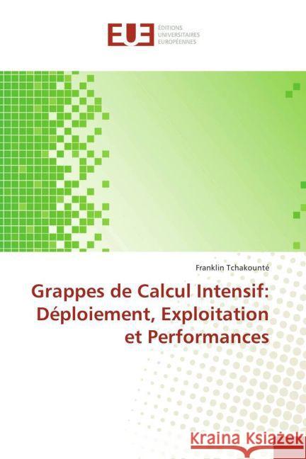 Grappes de Calcul Intensif: Déploiement, Exploitation et Performances Tchakounté, Franklin 9783841778727