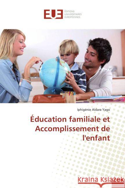 Éducation familiale et Accomplissement de l'enfant Yago, Iphigénie Aïdara 9783841778925 Éditions universitaires européennes