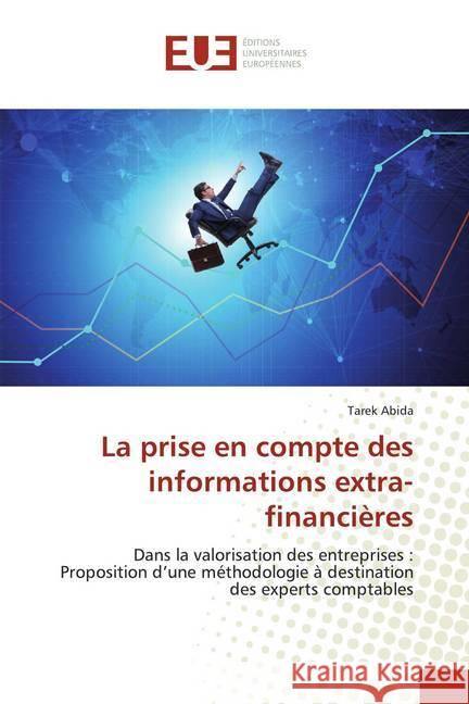 La prise en compte des informations extra-financières : Dans la valorisation des entreprises : Proposition d'une méthodologie à destination des experts comptables Abida, Tarek 9783841779335 Éditions universitaires européennes