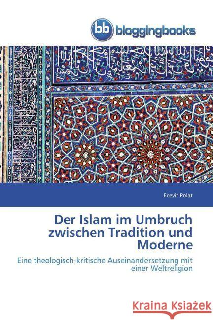 Der Islam im Umbruch zwischen Tradition und Moderne : Eine theologisch-kritische Auseinandersetzung mit einer Weltreligion Polat, Ecevit 9783841779601