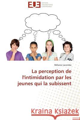 La Perception de l'Intimidation Par Les Jeunes Qui La Subissent Lacombe-M 9783841780003