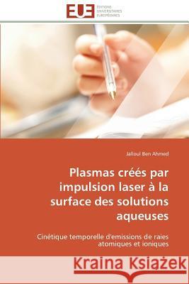 Plasmas Créés Par Impulsion Laser À La Surface Des Solutions Aqueuses Ahmed-J 9783841780027