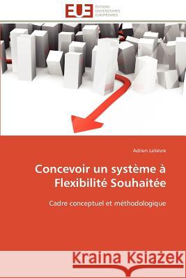 Concevoir Un Système À Flexibilité Souhaitée Lelievre-A 9783841780546