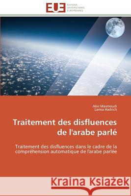 Traitement Des Disfluences de l'Arabe Parlé Collectif 9783841780645 Editions Universitaires Europeennes