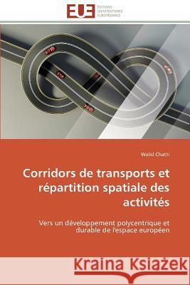 Corridors de Transports Et Répartition Spatiale Des Activités Chatti-W 9783841781444 Editions Universitaires Europeennes