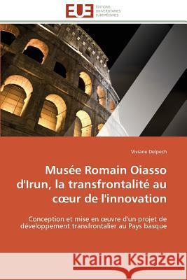 Musée Romain Oiasso d'Irun, La Transfrontalité Au C Ur de l'Innovation Delpech-V 9783841781628