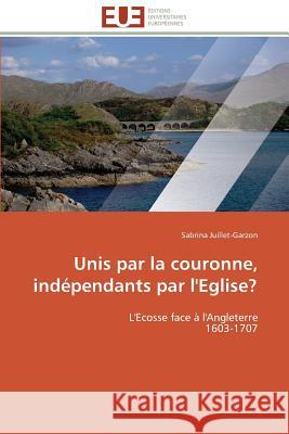 Unis Par La Couronne, Indépendants Par l'Eglise? Juillet-Garzon-S 9783841782090