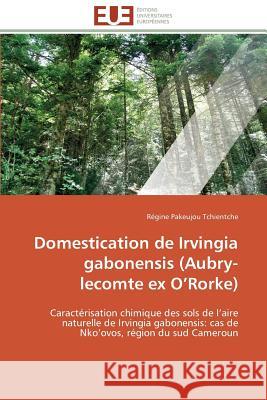 Domestication de Irvingia Gabonensis (Aubry-Lecomte Ex O Rorke) Tchientche-R 9783841782298 Editions Universitaires Europeennes