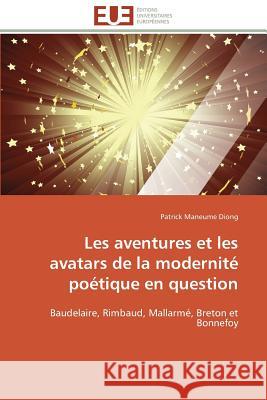Les Aventures Et Les Avatars de la Modernité Poétique En Question Diong-P 9783841782458 Editions Universitaires Europeennes