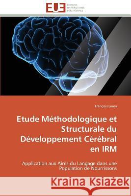 Etude Méthodologique Et Structurale Du Développement Cérébral En Irm Leroy-F 9783841782595 Editions Universitaires Europeennes