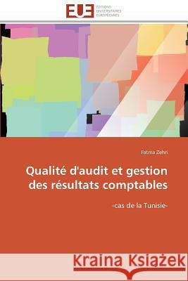 Qualité d'Audit Et Gestion Des Résultats Comptables Zehri-F 9783841783127 Editions Universitaires Europeennes