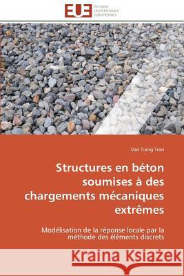 Structures En Béton Soumises À Des Chargements Mécaniques Extrèmes Tran-V 9783841783684