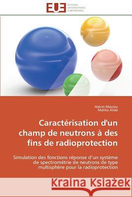 Caractérisation d'Un Champ de Neutrons À Des Fins de Radioprotection Collectif 9783841783868 Editions Universitaires Europeennes