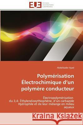 Polymérisation Électrochimique D Un Polymère Conducteur Ayad-A 9783841784407 Editions Universitaires Europeennes