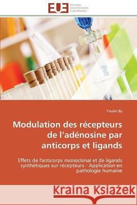 Modulation Des Récepteurs de L Adénosine Par Anticorps Et Ligands By-Y 9783841784865 Editions Universitaires Europeennes