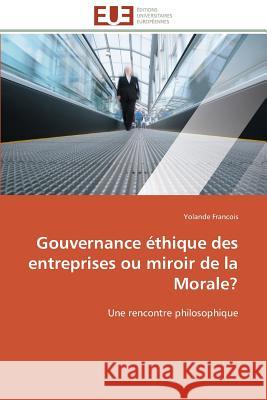 Gouvernance Éthique Des Entreprises Ou Miroir de la Morale? Francois-Y 9783841785145 Editions Universitaires Europeennes