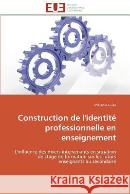 Construction de l'Identit� Professionnelle En Enseignement Guay-M 9783841786319 Omniscriptum