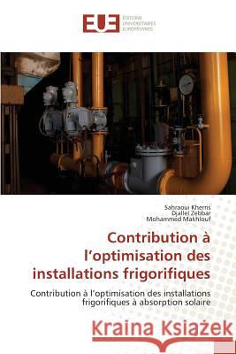 Contribution à l'optimisation des installations frigorifiques : Contribution à l'optimisation des installations frigorifiques à absorption solaire Kherris, Sahraoui; Zebbar, Djallel; Makhlouf, Mohammed 9783841786357 Éditions universitaires européennes