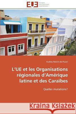 L Ue Et Les Organisations Régionales D Amérique Latine Et Des Caraïbes Nelzin-De Pizzol-A 9783841786685 Editions Universitaires Europeennes