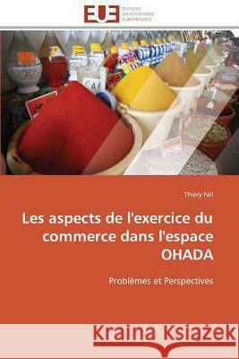 Les aspects de l'exercice du commerce dans l'espace ohada Fall-T 9783841786753 Editions Universitaires Europeennes
